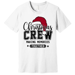 Christmas Crew Making Memories Together Matching Family Premium T-Shirt