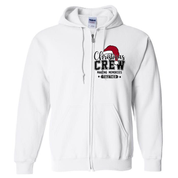 Christmas Crew Making Memories Together Matching Family Full Zip Hoodie