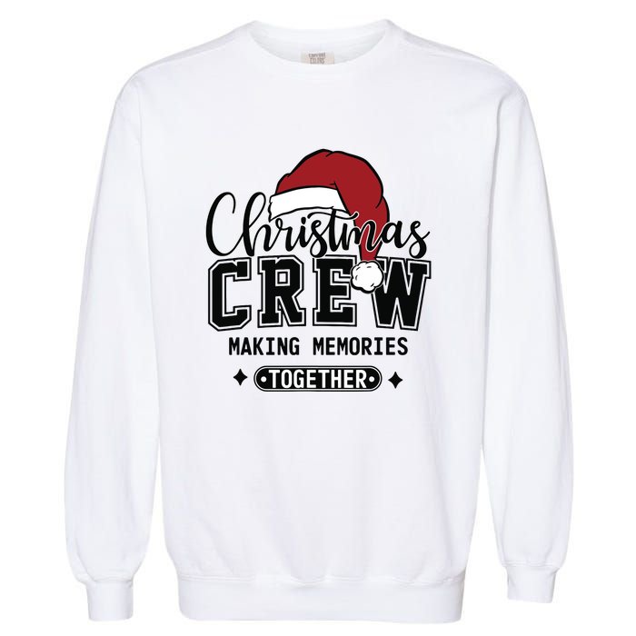 Christmas Crew Making Memories Together Matching Family Garment-Dyed Sweatshirt