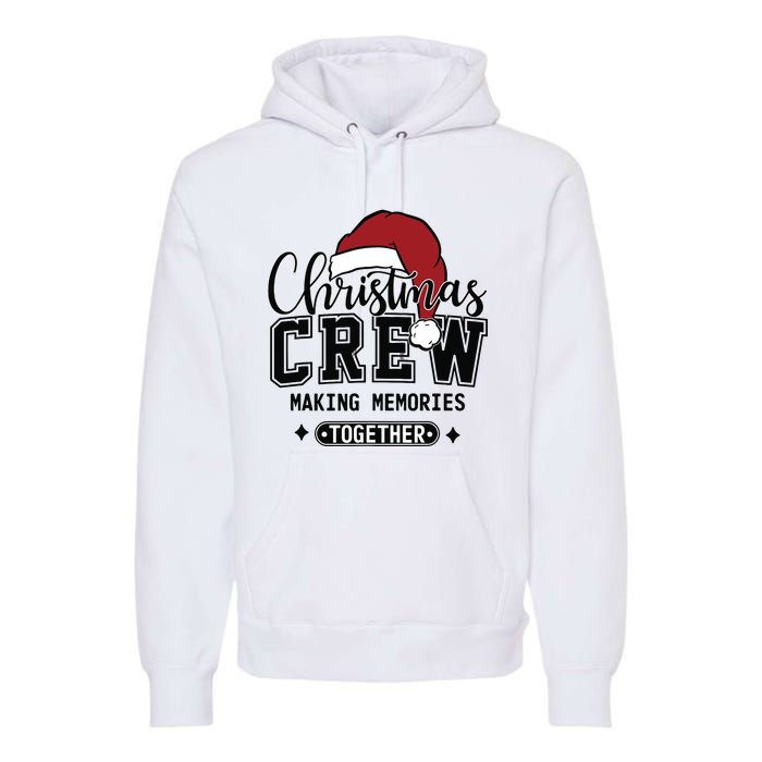 Christmas Crew Making Memories Together Matching Family Premium Hoodie