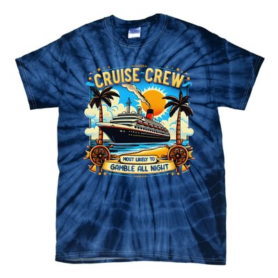 Cruise Crew Most Likely To Gamble All Night Cruise Trip Tie-Dye T-Shirt