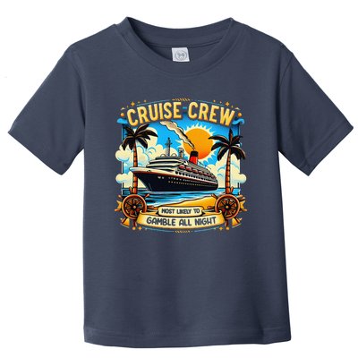 Cruise Crew Most Likely To Gamble All Night Cruise Trip Toddler T-Shirt