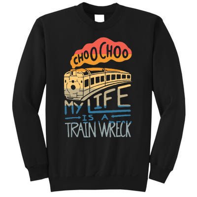 Choo Choo My Life Is A Train Wreck Sweatshirt