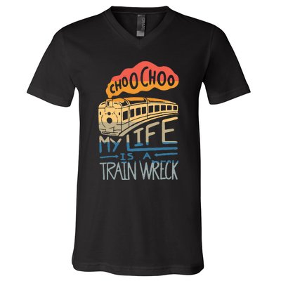 Choo Choo My Life Is A Train Wreck V-Neck T-Shirt