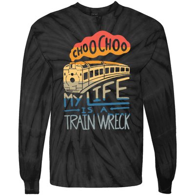 Choo Choo My Life Is A Train Wreck Tie-Dye Long Sleeve Shirt