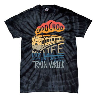 Choo Choo My Life Is A Train Wreck Tie-Dye T-Shirt