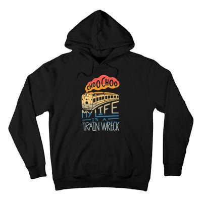 Choo Choo My Life Is A Train Wreck Tall Hoodie