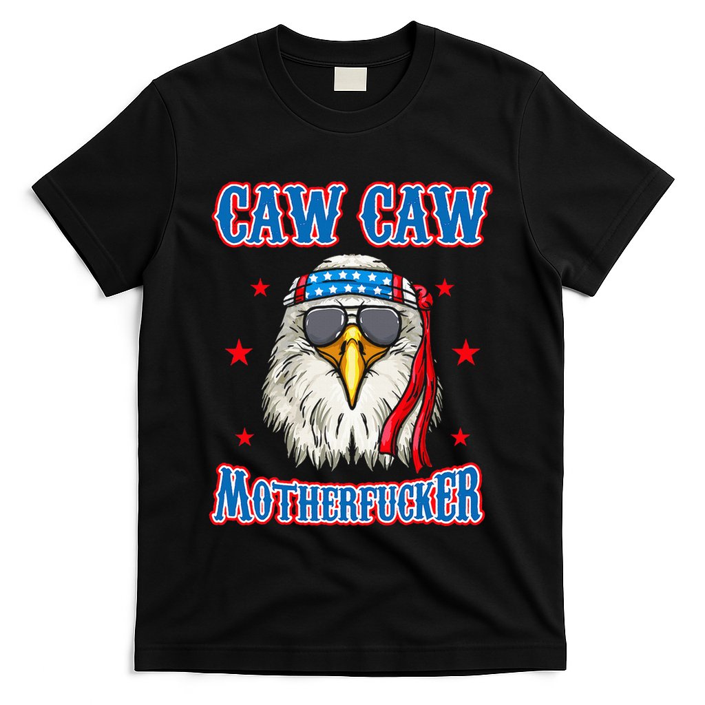Caw Caw Motherfucker! Funny 4th Of July Patriotic T-Shirt