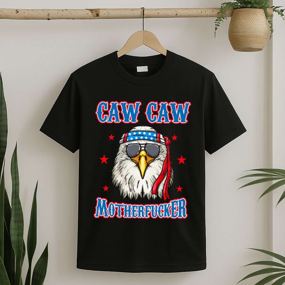 Caw Caw Motherfucker! Funny 4th Of July Patriotic T-Shirt