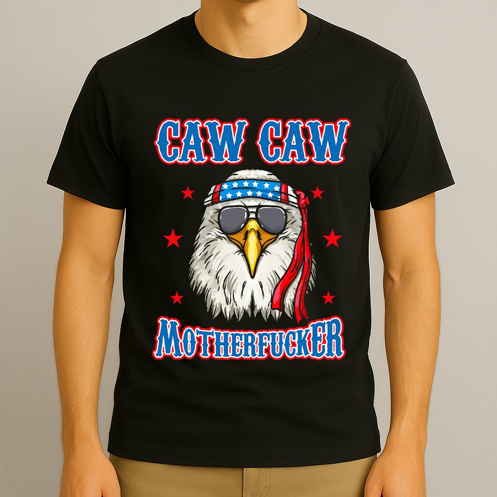 Caw Caw Motherfucker! Funny 4th Of July Patriotic T-Shirt