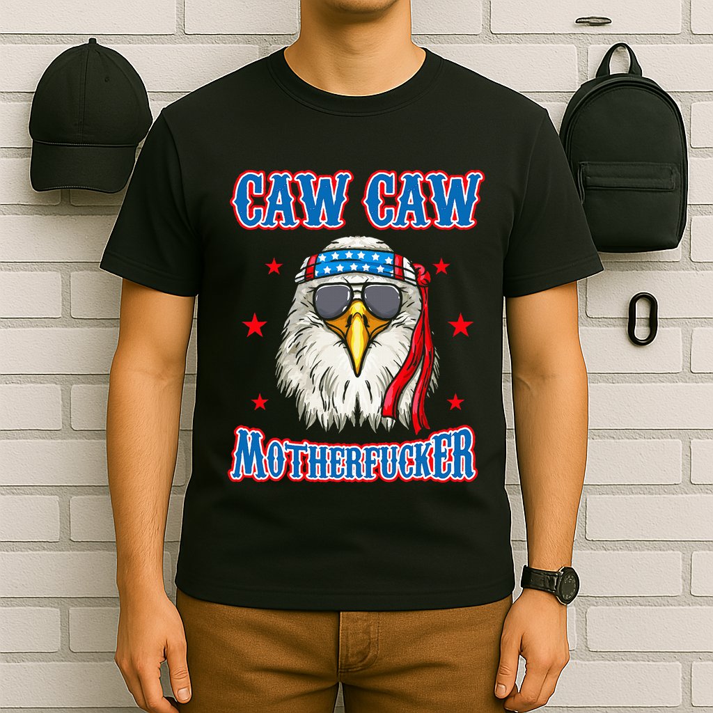 Caw Caw Motherfucker! Funny 4th Of July Patriotic T-Shirt