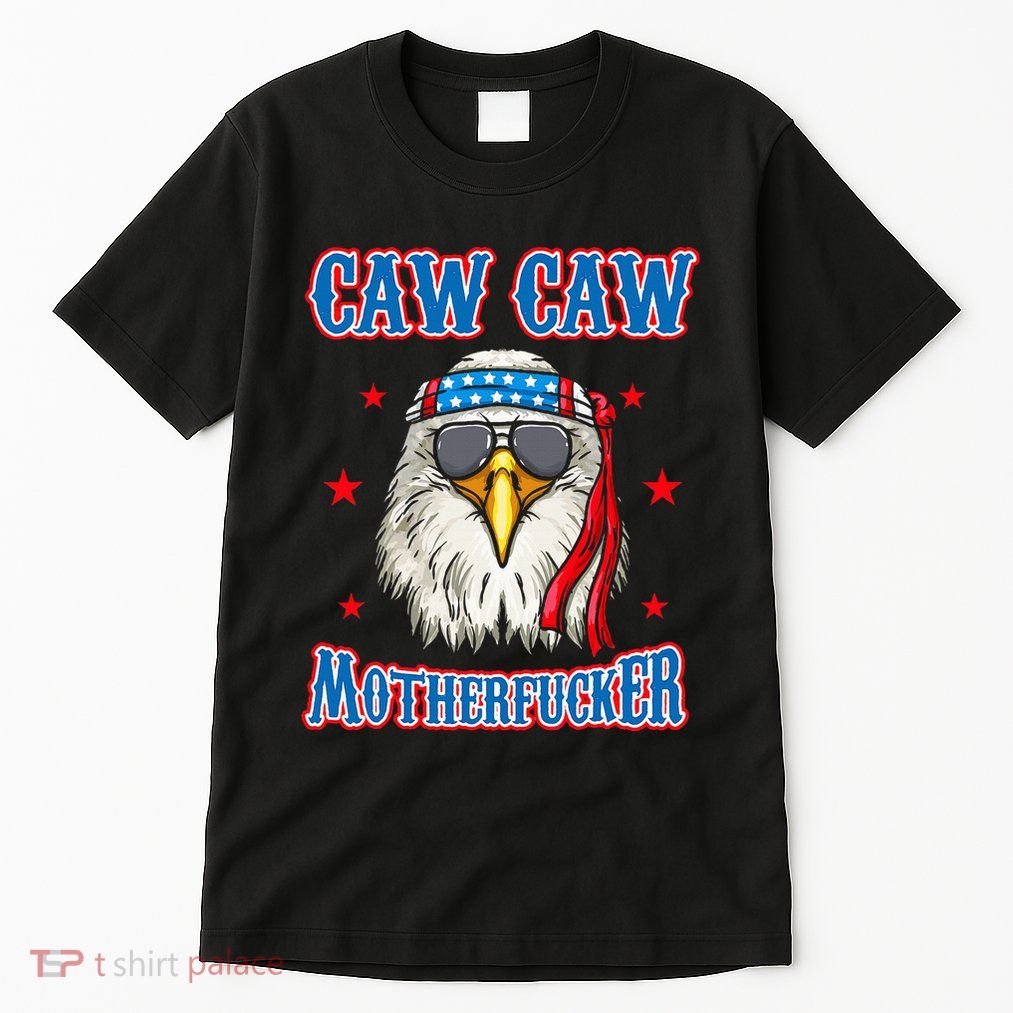 Caw Caw Motherfucker! Funny 4th Of July Patriotic Tall T-Shirt