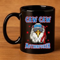 Caw Caw Motherfucker! Funny 4th Of July Patriotic 11oz C Handle Ceramic Mug