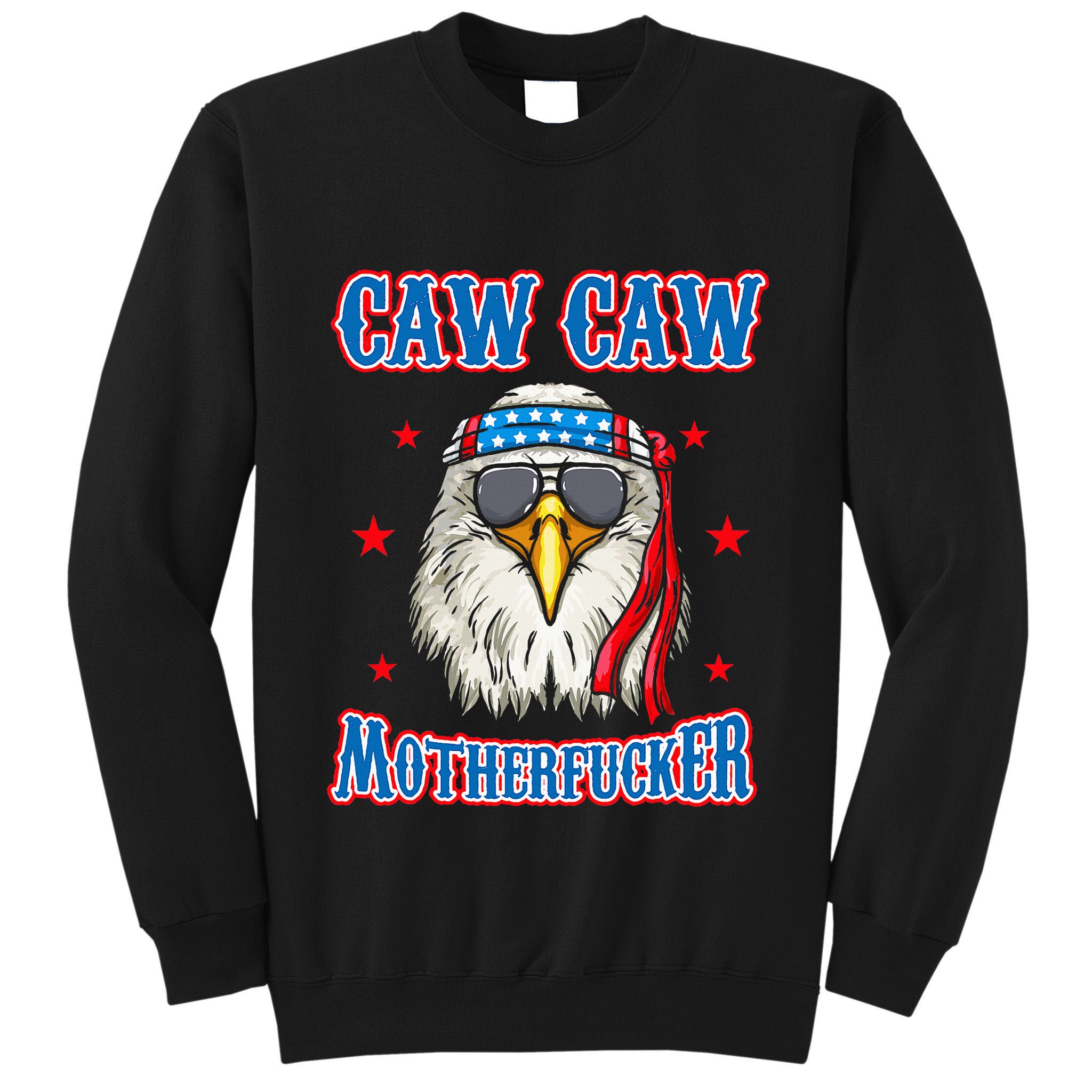 Caw Caw Motherfucker! Funny 4th Of July Patriotic Tall Sweatshirt