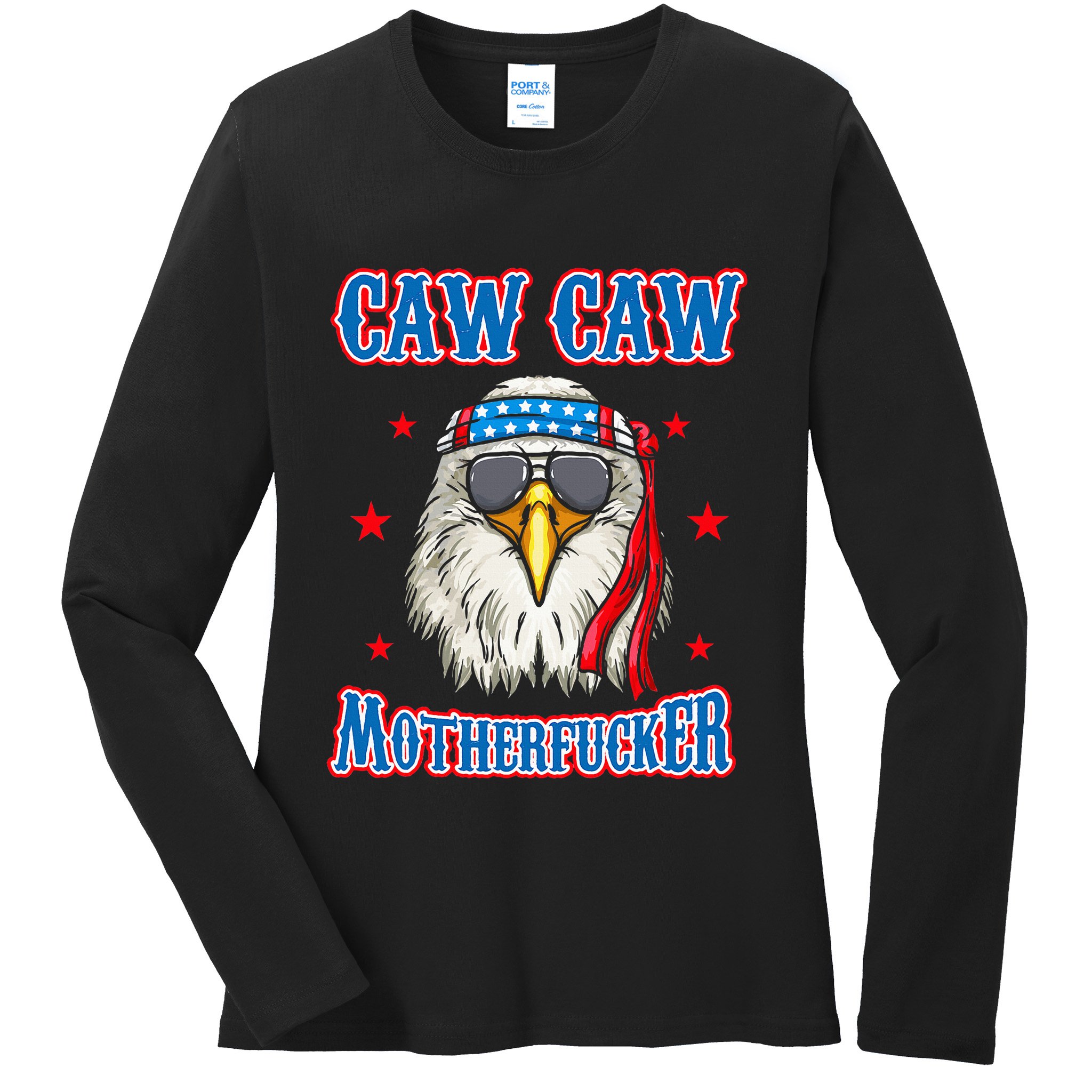 Caw Caw Motherfucker! Funny 4th Of July Patriotic Ladies Long Sleeve Shirt