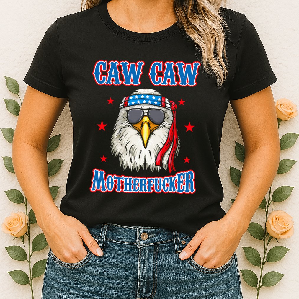 Caw Caw Motherfucker! Funny 4th Of July Patriotic Womens T-Shirt