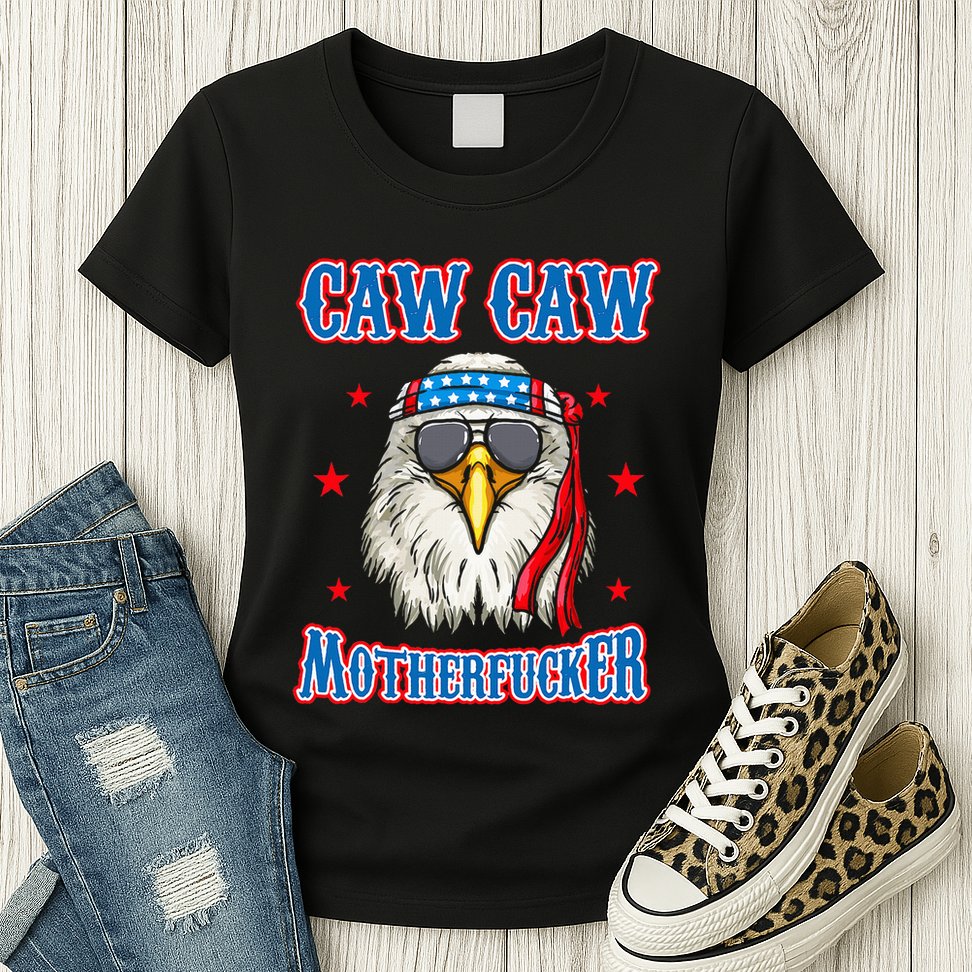 Caw Caw Motherfucker! Funny 4th Of July Patriotic Womens T-Shirt