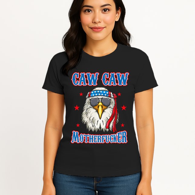 Caw Caw Motherfucker! Funny 4th Of July Patriotic Womens T-Shirt