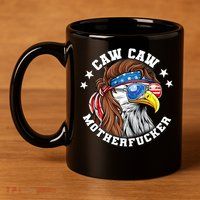 Caw Caw Motherfucker! Eagle Mullet 4th Of July Patriotic Design 11oz C Handle Ceramic Mug