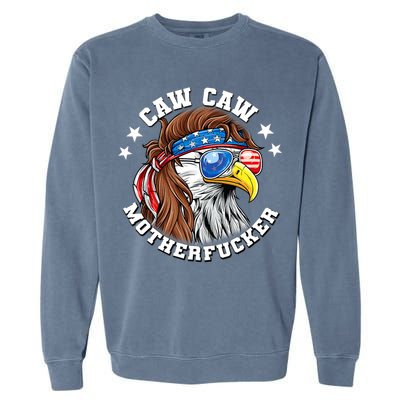Caw Caw Motherfucker! Eagle Mullet 4th Of July Patriotic Design Garment-Dyed Sweatshirt