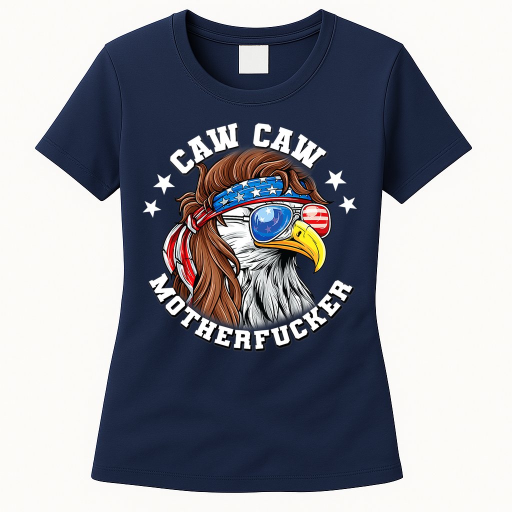 Caw Caw Motherfucker! Eagle Mullet 4th Of July Patriotic Design Womens T-Shirt