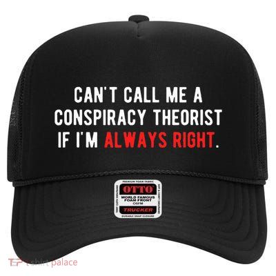 CanT Call Me A Conspiracy Theorist If IM Always Right High Crown Mesh Back Trucker Hat