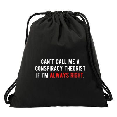 CanT Call Me A Conspiracy Theorist If IM Always Right Drawstring Bag