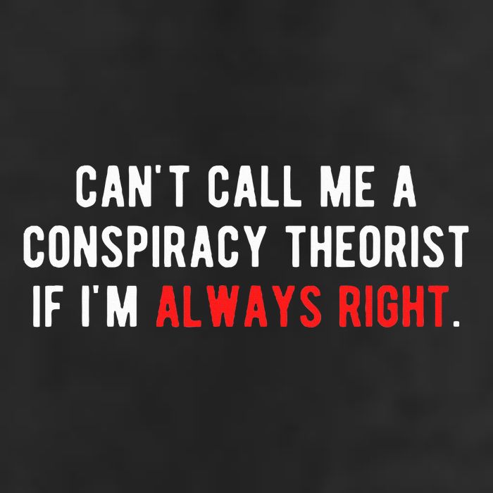 CanT Call Me A Conspiracy Theorist If IM Always Right Trucker Hat