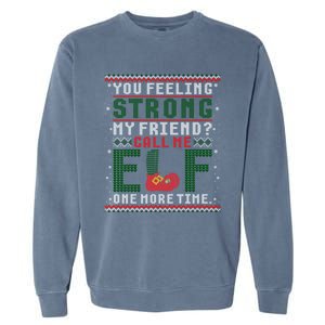 Christmas Call Me Elf One More Time Ugly Gift Garment-Dyed Sweatshirt