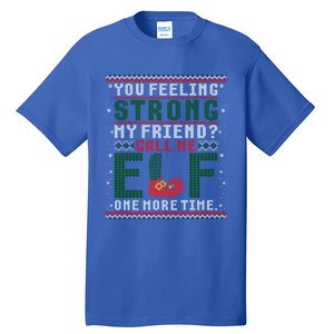 Christmas Call Me Elf One More Time Ugly Gift Tall T-Shirt