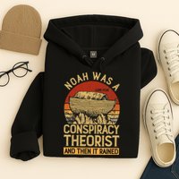 Conservative Christian Noah Was A Conspiracy Theorist Hoodie