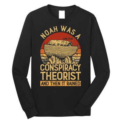 Conservative Christian Noah Was A Conspiracy Theorist Long Sleeve Shirt