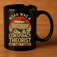 Conservative Christian Noah Was A Conspiracy Theorist 11oz C Handle Ceramic Mug