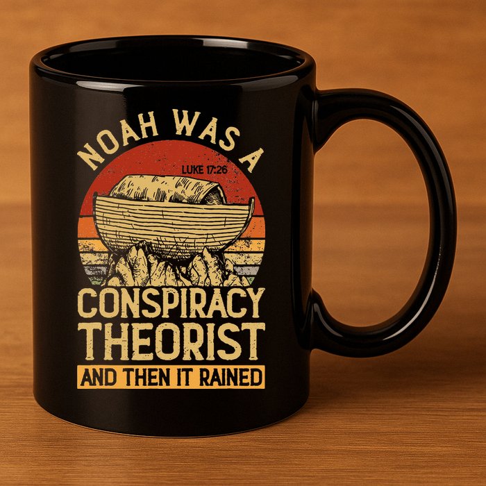 Conservative Christian Noah Was A Conspiracy Theorist 11oz C Handle Ceramic Mug