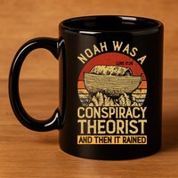 Conservative Christian Noah Was A Conspiracy Theorist 11oz C Handle Ceramic Mug