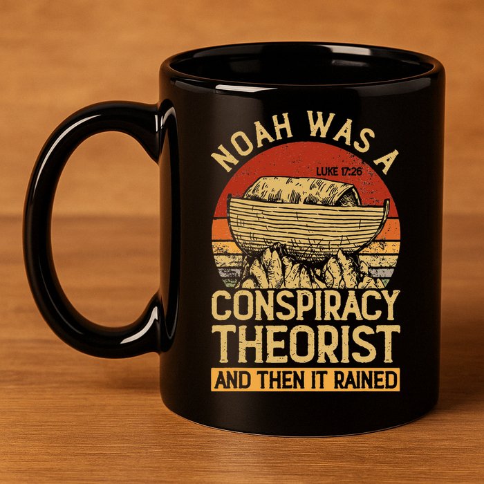 Conservative Christian Noah Was A Conspiracy Theorist 11oz C Handle Ceramic Mug
