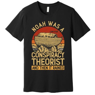 Conservative Christian Noah Was A Conspiracy Theorist Premium T-Shirt