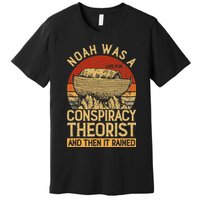 Conservative Christian Noah Was A Conspiracy Theorist Premium T-Shirt