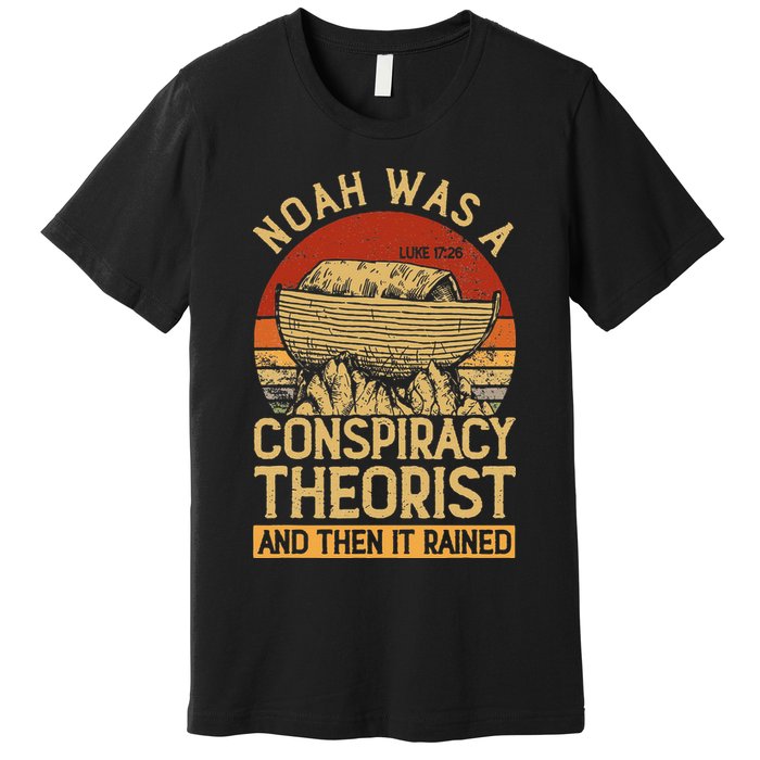 Conservative Christian Noah Was A Conspiracy Theorist Premium T-Shirt