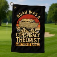 Conservative Christian Noah Was A Conspiracy Theorist Golf Towel