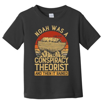 Conservative Christian Noah Was A Conspiracy Theorist Toddler T-Shirt