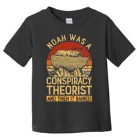 Conservative Christian Noah Was A Conspiracy Theorist Toddler T-Shirt