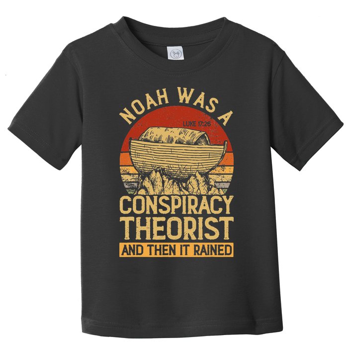 Conservative Christian Noah Was A Conspiracy Theorist Toddler T-Shirt