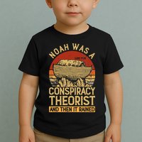 Conservative Christian Noah Was A Conspiracy Theorist Toddler T-Shirt