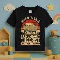 Conservative Christian Noah Was A Conspiracy Theorist Toddler T-Shirt