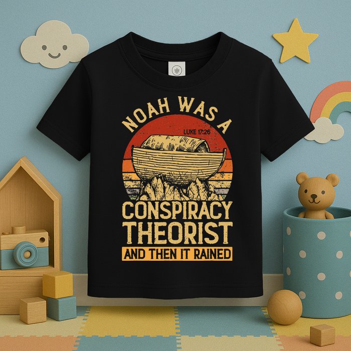 Conservative Christian Noah Was A Conspiracy Theorist Toddler T-Shirt