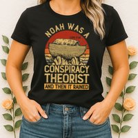 Conservative Christian Noah Was A Conspiracy Theorist Womens T-Shirt