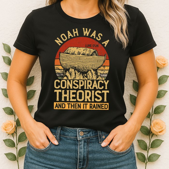 Conservative Christian Noah Was A Conspiracy Theorist Womens T-Shirt
