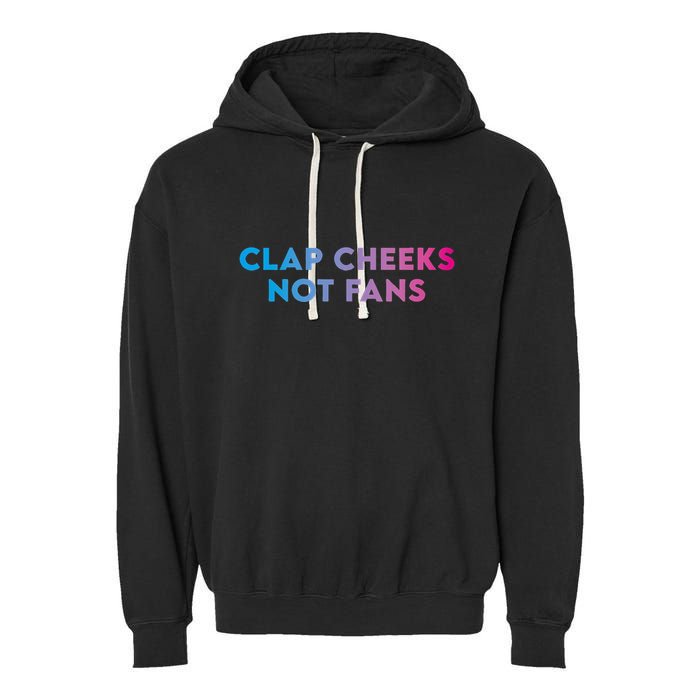 Clap Cheeks Not Fans Funny Edm Rave Festival Raver Garment-Dyed Fleece Hoodie
