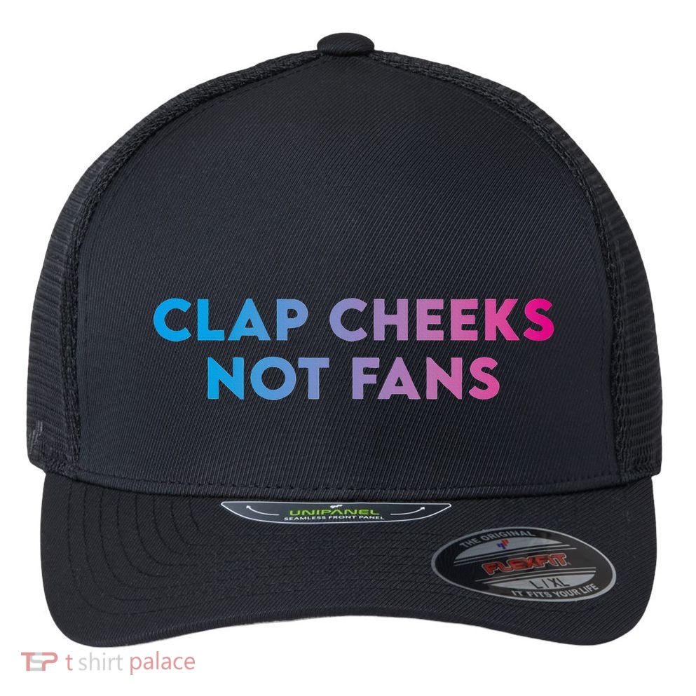Clap Cheeks Not Fans Funny Edm Rave Festival Raver Flexfit Unipanel Trucker Cap